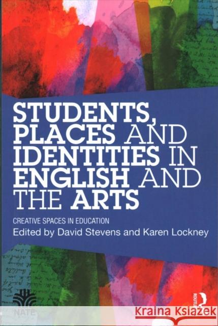 Students, Places and Identities in English and the Arts: Creative Spaces in Education David Stevens Karen Lockney 9781138694552 Routledge - książka