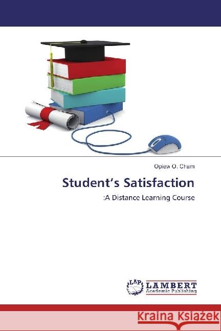 Student's Satisfaction : :A Distance Learning Course Cham, Opiew O. 9783330024595 LAP Lambert Academic Publishing - książka