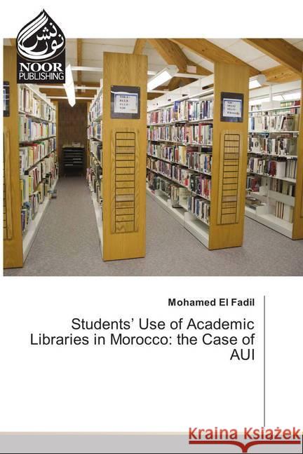 Students' Use of Academic Libraries in Morocco: the Case of AUI El Fadil, Mohamed 9786202347365 Noor Publishing - książka