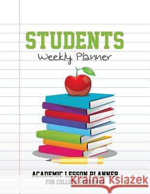 Students Weekly Planner: Academic Lesson Planner for College Students Speedy Publishing LLC 9781630226596 Speedy Publishing LLC - książka