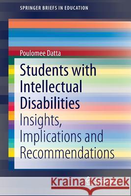 Students with Intellectual Disabilities: Insights, Implications and Recommendations Datta, Poulomee 9789812870162 Springer - książka