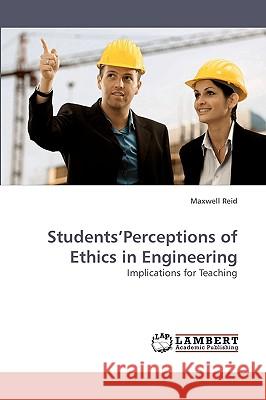 Students'Perceptions of Ethics in Engineering Reid, Maxwell 9783838316307 LAP Lambert Academic Publishing AG & Co KG - książka