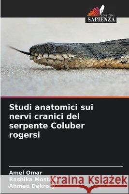Studi anatomici sui nervi cranici del serpente Coluber rogersi Omar, Amel, Mostafa, Rashika, Dakrory, Ahmed 9786209515163 Edizioni Sapienza - książka
