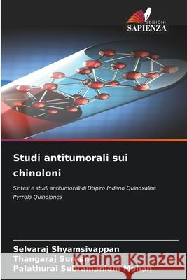 Studi antitumorali sui chinoloni Selvaraj Shyamsivappan, Thangaraj Suresh, Palathurai Subramaniam Mohan 9786204151144 Edizioni Sapienza - książka