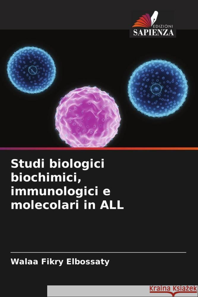 Studi biologici biochimici, immunologici e molecolari in ALL Fikry Elbossaty, Walaa 9786208313500 Edizioni Sapienza - książka