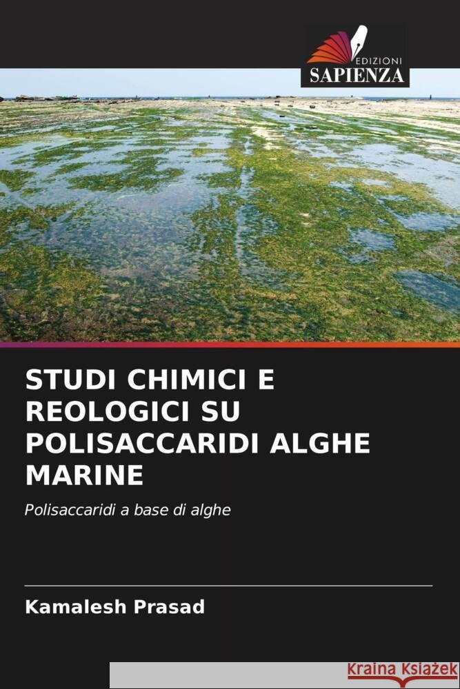 STUDI CHIMICI E REOLOGICI SU POLISACCARIDI ALGHE MARINE Prasad, Kamalesh 9786203255232 Edizioni Sapienza - książka