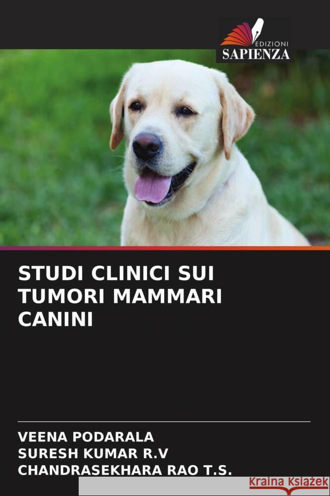 STUDI CLINICI SUI TUMORI MAMMARI CANINI PODARALA, VEENA, R.V, SURESH KUMAR, T.S., CHANDRASEKHARA RAO 9786204486338 Edizioni Sapienza - książka