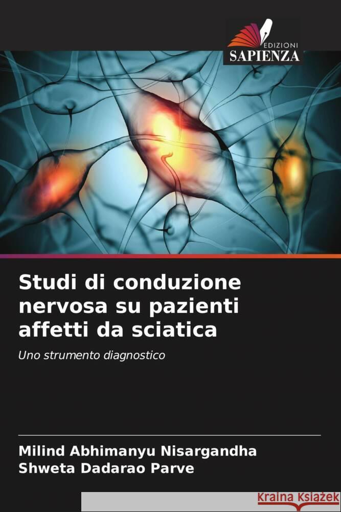 Studi di conduzione nervosa su pazienti affetti da sciatica Milind Abhimanyu Nisargandha Shweta Dadarao Parve 9786207426591 Edizioni Sapienza - książka