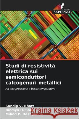 Studi di resistività elettrica sui semiconduttori calcogenuri metallici Bhatt, Sandip V., Soni, Bindiya H., Deshpande, Milind P. 9783330849822 Edizioni Sapienza - książka