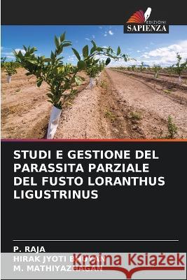 Studi E Gestione del Parassita Parziale del Fusto Loranthus Ligustrinus P. Raja Hirak Jyot M. Mathiyazhagan 9786205268339 Edizioni Sapienza - książka