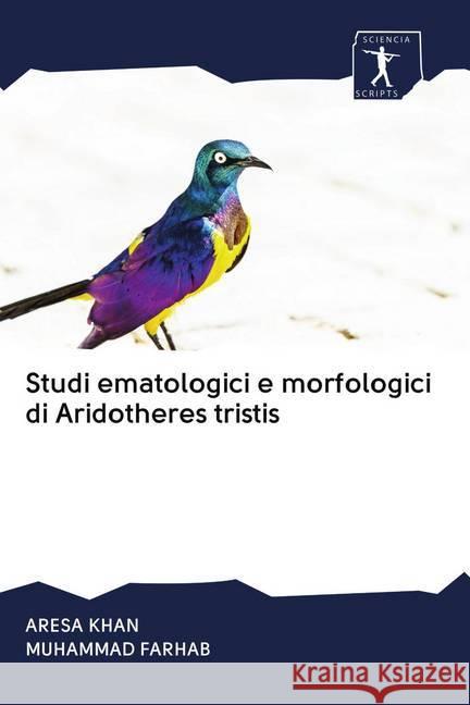 Studi ematologici e morfologici di Aridotheres tristis KHAN, ARESA; FARHAB, MUHAMMAD 9786200946492 Sciencia Scripts - książka