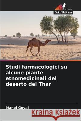 Studi farmacologici su alcune piante etnomedicinali del deserto del Thar Goyal, Manoj 9786208925383 Edizioni Sapienza - książka