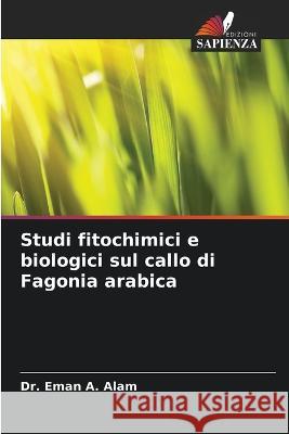 Studi fitochimici e biologici sul callo di Fagonia arabica Eman A. Alam 9786205714959 Edizioni Sapienza - książka