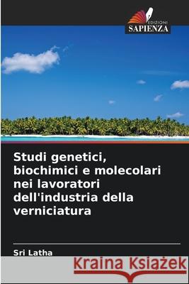 Studi genetici, biochimici e molecolari nei lavoratori dell'industria della verniciatura Latha, Sri 9786202474832 Edizioni Sapienza - książka