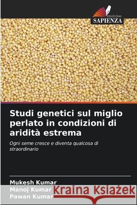 Studi genetici sul miglio perlato in condizioni di aridit? estrema Mukesh Kumar Manoj Kumar Pawan Kumar 9786200823809 Edizioni Sapienza - książka