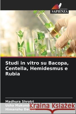 Studi in vitro su Bacopa, Centella, Hemidesmus e Rubia Shrotri, Madhura, Mukundan, Usha, Dawda, Himanshu 9786208928117 Edizioni Sapienza - książka
