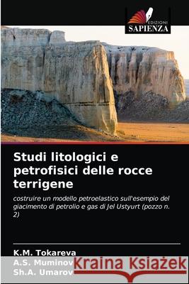Studi litologici e petrofisici delle rocce terrigene K M Tokareva, A S Muminov, Sh a Umarov 9786203067279 Edizioni Sapienza - książka