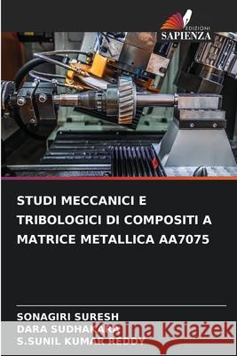 STUDI MECCANICI E TRIBOLOGICI DI COMPOSITI A MATRICE METALLICA AA7075 SURESH, SONAGIRI, SUDHAKARA, DARA, REDDY, S.SUNIL KUMAR 9786209306815 Edizioni Sapienza - książka