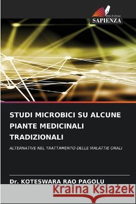 Studi Microbici Su Alcune Piante Medicinali Tradizionali Dr Koteswara Rao Pagolu   9786205335734 Edizioni Sapienza - książka