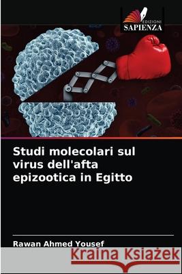 Studi molecolari sul virus dell'afta epizootica in Egitto Rawan Ahmed Yousef 9786203692297 Edizioni Sapienza - książka