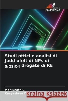 Studi ottici e analisi di Judd ofelt di NPs di Sr2SiO4 drogate di RE C, Manjunath, D, KAVYASHREE 9786202375856 Edizioni Sapienza - książka