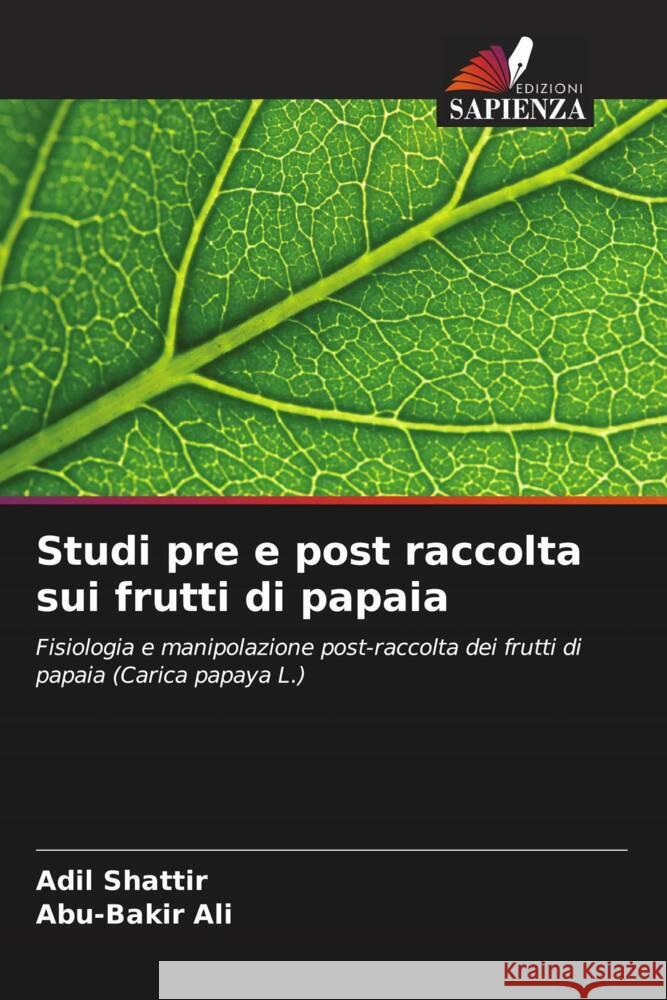 Studi pre e post raccolta sui frutti di papaia Shattir, Adil, Ali, Abu-Bakir 9786206411253 Edizioni Sapienza - książka