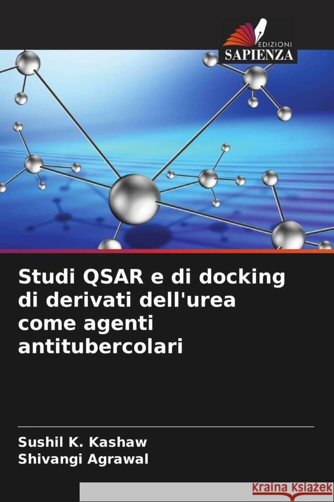 Studi QSAR e di docking di derivati dell'urea come agenti antitubercolari Sushil K. Kashaw Shivangi Agrawal 9786206967200 Edizioni Sapienza - książka