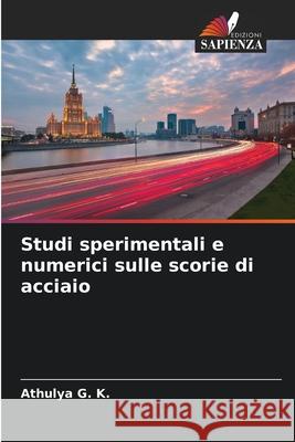 Studi sperimentali e numerici sulle scorie di acciaio Athulya G 9786207672240 Edizioni Sapienza - książka