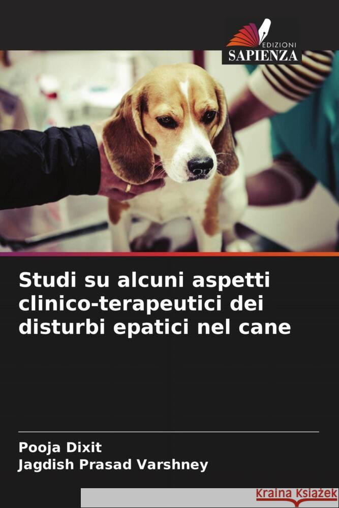 Studi su alcuni aspetti clinico-terapeutici dei disturbi epatici nel cane Dixit, Pooja, Varshney, Jagdish Prasad 9786208598600 Edizioni Sapienza - książka