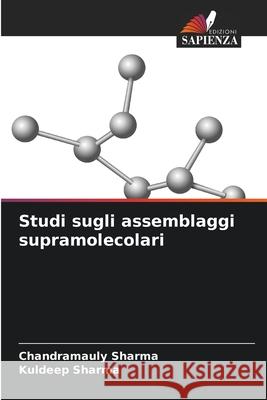 Studi sugli assemblaggi supramolecolari Sharma, Chandramauly, Sharma, Kuldeep 9786209519406 Edizioni Sapienza - książka