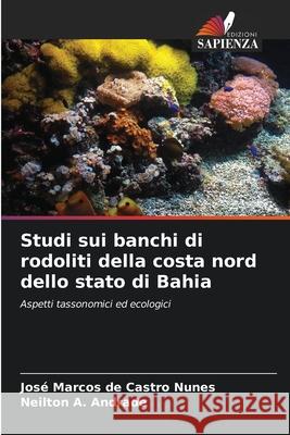 Studi sui banchi di rodoliti della costa nord dello stato di Bahia de Castro Nunes, José Marcos, A. Andrade, Neilton 9786208779856 Edizioni Sapienza - książka