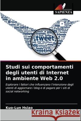 Studi sui comportamenti degli utenti di Internet in ambiente Web 2.0 Kuo-Lun Hsiao 9786202942775 Edizioni Sapienza - książka