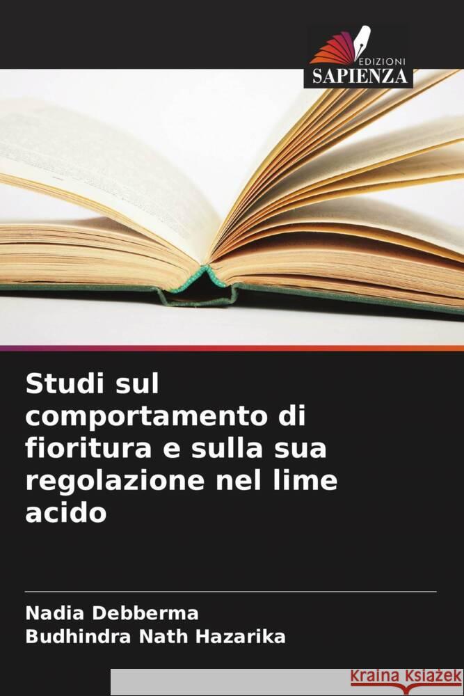 Studi sul comportamento di fioritura e sulla sua regolazione nel lime acido Debberma, Nadia, Hazarika, Budhindra Nath 9786207104086 Edizioni Sapienza - książka