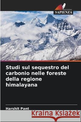 Studi sul sequestro del carbonio nelle foreste della regione himalayana Harshit Pant   9786205272275 Edizioni Sapienza - książka