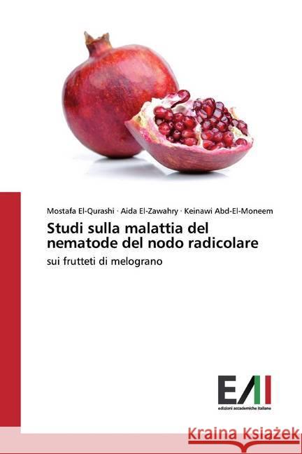 Studi sulla malattia del nematode del nodo radicolare : sui frutteti di melograno El-Qurashi, Mostafa; El-Zawahry, Aida; Abd-El-Moneem, Keinawi 9786200551696 Edizioni Accademiche Italiane - książka