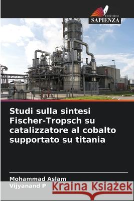 Studi sulla sintesi Fischer-Tropsch su catalizzatore al cobalto supportato su titania Aslam, Mohammad, P, Vijyanand 9786208925475 Edizioni Sapienza - książka
