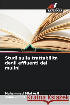 Studi sulla trattabilità degli effluenti dei mulini Asif, Muhammad Bilal, Khan, Zahiruddin 9786209498145 Edizioni Sapienza - książka