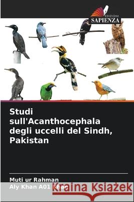 Studi sull'Acanthocephala degli uccelli del Sindh, Pakistan Rahman, Muti ur, Khan, Aly Khan A01 9786203910544 Edizioni Sapienza - książka