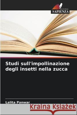 Studi sull\'impollinazione degli insetti nella zucca Lalita Panwar 9786205613146 Edizioni Sapienza - książka