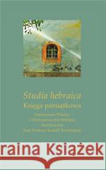 Studia hebraica. Księga pamiątkowa Ireneusz Kida, Marta Zając 9788322636626 Uniwersytet Śląski - książka