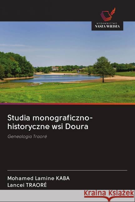 Studia monograficzno-historyczne wsi Doura : Genealogia Traoré KABA, Mohamed Lamine; TRAORÉ, Lancei 9786202621069 Wydawnictwo Bezkresy Wiedzy - książka