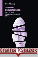 Studia nad odczłowieczaniem T.1 Paweł Ścigaj 9788323354338 Wydawnictwo Uniwersytetu Jagiellońskiego - książka