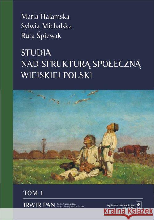 Studia nad strukturą społeczną wiejskiej Polski Tom 1 Halamska Maria Michalska Sylwia Śpiewak Ruta 9788373838604 Scholar - książka
