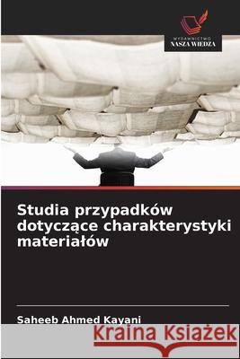 Studia przypadków dotyczace charakterystyki materialów Kayani, Saheeb Ahmed 9786209333538 Wydawnictwo Nasza Wiedza - książka