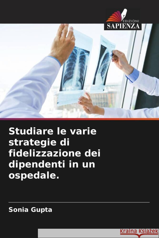 Studiare le varie strategie di fidelizzazione dei dipendenti in un ospedale. Gupta, Sonia 9786205428269 Edizioni Sapienza - książka