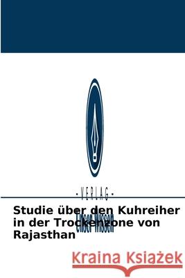 Studie über den Kuhreiher in der Trockenzone von Rajasthan Madhu Sharma, K C Soni, Manoj Sharma 9786204091013 Verlag Unser Wissen - książka