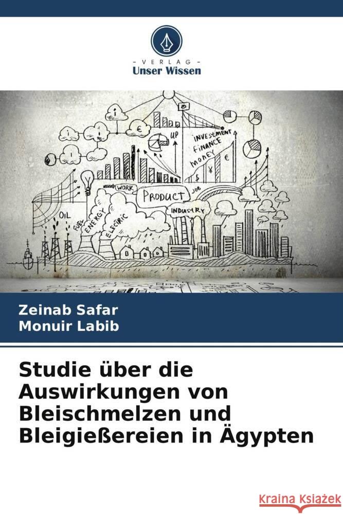 Studie ?ber die Auswirkungen von Bleischmelzen und Bleigie?ereien in ?gypten Zeinab Safar Monuir Labib 9786207191666 Verlag Unser Wissen - książka