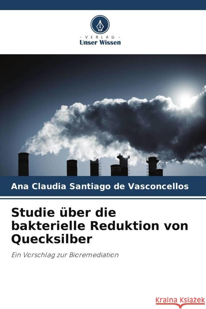 Studie über die bakterielle Reduktion von Quecksilber Santiago de Vasconcellos, Ana Claudia 9786206335672 Verlag Unser Wissen - książka