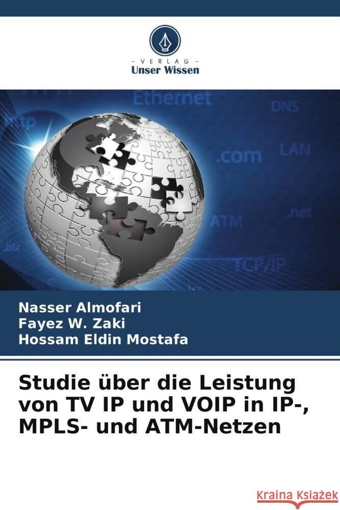 Studie ?ber die Leistung von TV IP und VOIP in IP-, MPLS- und ATM-Netzen Nasser Almofari Fayez W. Zaki Hossam Eldin Mostafa 9786203342529 Verlag Unser Wissen - książka