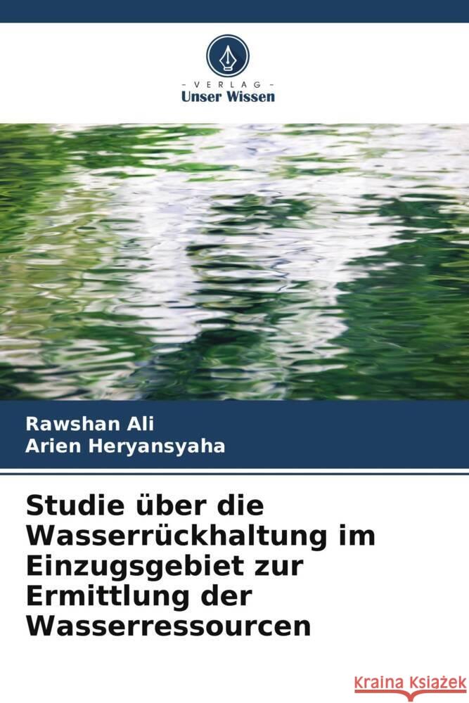 Studie über die Wasserrückhaltung im Einzugsgebiet zur Ermittlung der Wasserressourcen Ali, Rawshan, Heryansyaha, Arien 9786206362630 Verlag Unser Wissen - książka